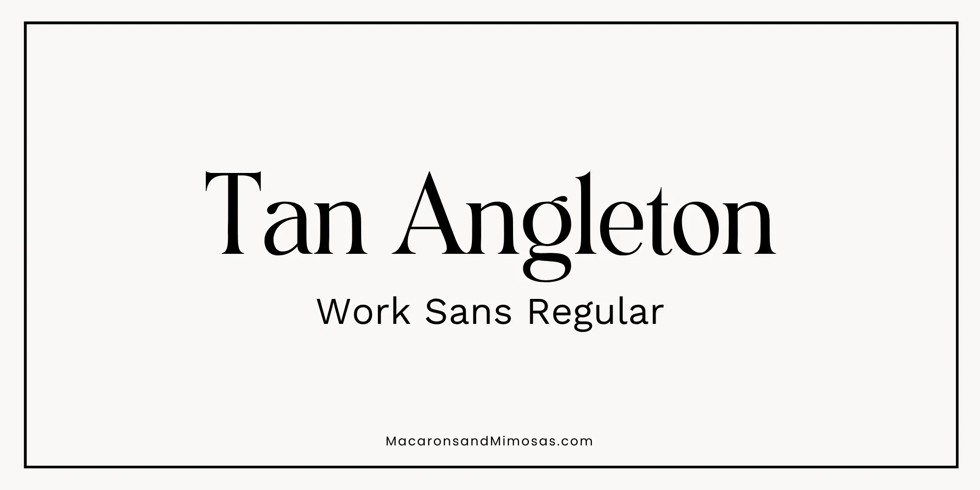 Best Real Estate Font Pairing Tan Angleton & Work Sans Regular